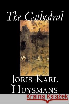 The Cathedral by Joris-Karl Huysmans, Fiction, Classics, Literary, Action & Adventure Huysmans, Joris Karl 9781598181326 Aegypan