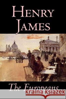 The Europeans by Henry James, Fiction, Classics James, Henry, Jr. 9781598181401 Aegypan