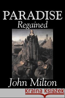 Paradise Regained by John Milton, Poetry, Classics, Literary Collections Milton, John 9781598181678 Aegypan