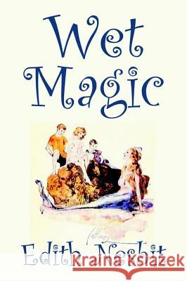 Wet Magic by Edith Nesbit, Fiction, Fantasy & Magic Nesbit, Edith 9781598181746 Aegypan