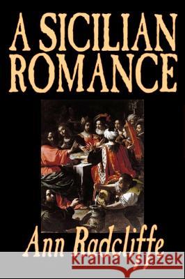 A Sicilian Romance by Ann Radcliffe, Fiction, Literary, Romance, Gothic, Historical Radcliffe, Ann Ward 9781598181883 Aegypan
