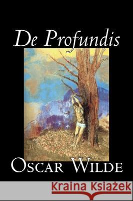 De Profundis by Oscar Wilde, Fiction, Literary, Classics, Literary Collections Wilde, Oscar 9781598182736 Alan Rodgers Books