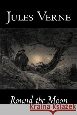 Round the Moon by Jules Verne, Fiction, Fantasy & Magic Verne, Jules 9781598183047 Aegypan