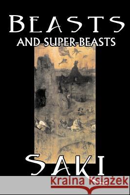 Beasts and Super-Beasts by Saki, Fiction, Classic, Literary, Short Stories Saki 9781598183276