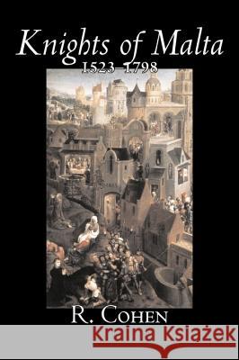 Knights of Malta, 1523-1798 by Reuben Cohen, History, Italy, Western Europe Cohen, R. 9781598183474 Aegypan