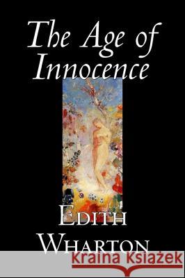 The Age of Innocence by Edith Wharton, Fiction, Classics, Romance, Horror Wharton, Edith 9781598183689