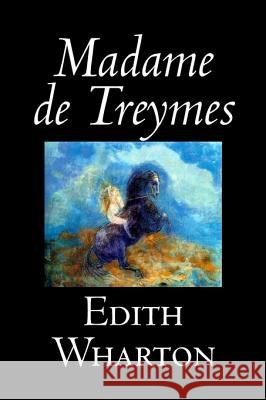 Madame de Treymes by Edith Wharton, Fiction, Classics, Fantasy, Horror Wharton, Edith 9781598183771 Aegypan