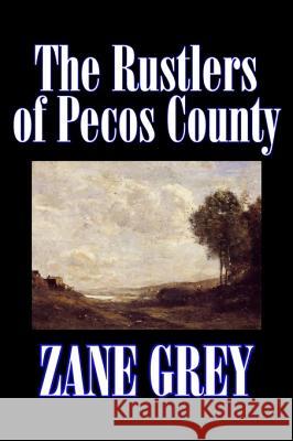 The Rustlers of Pecos County by Zane Grey, Fiction, Westerns, Historical Grey, Zane 9781598183948 Alan Rodgers Books