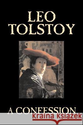 A Confession by Leo Tolstoy, Religion, Christian Theology, Philosophy Tolstoy, Leo 9781598184716