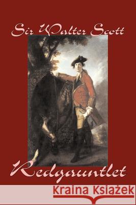 Redgauntlet by Sir Walter Scott, Fiction, Historical, Literary, Classics Scott, Walter 9781598184785 Aegypan