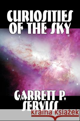 Curiosities of the Sky by Garrett P. Serviss, Science, Astronomy Serviss, Garrett P. 9781598185164 Aegypan