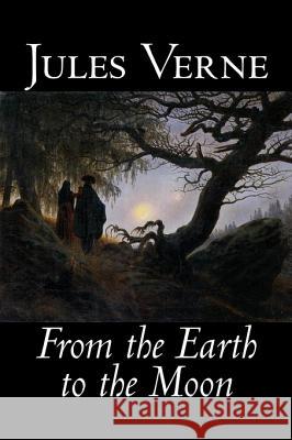 From the Earth to the Moon by Jules Verne, Fiction, Fantasy & Magic Verne, Jules 9781598185553 Aegypan