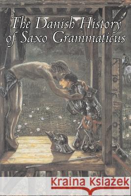 The Danish History of Saxo Grammaticus, Fiction, Fairy Tales, Folk Tales, Legends & Mythology Grammaticus, Saxo 9781598185607