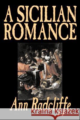 A Sicilian Romance by Ann Radcliffe, Fiction, Literary, Romance, Gothic, Historical Radcliffe, Ann Ward 9781598185683 Aegypan