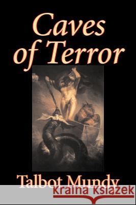 Caves of Terror by Talbot Mundy, Fiction, Classics, Action & Adventure, Horror Talbot Mundy 9781598186376 Alan Rodgers Books