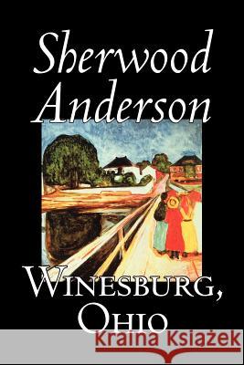Winesburg, Ohio by Sherwood Anderson, Fiction, Classics, Literary Anderson, Sherwood 9781598186802 Aegypan