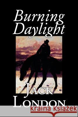 Burning Daylight by Jack London, Fiction, Classics London, Jack 9781598187052 Aegypan