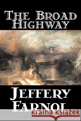 The Broad Highway by Jeffery Farnol, Fiction, Action & Adventure, Historical Farnol, Jeffery 9781598187816 Aegypan