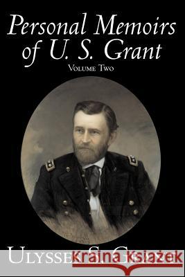 Personal Memoirs of U. S. Grant, Volume Two, History, Biography Grant, Ulysses S. 9781598188981