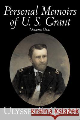 Personal Memoirs of U. S. Grant, Volume One, History, Biography Grant, Ulysses S. 9781598188998 Alan Rodgers Books