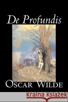 De Profundis by Oscar Wilde, Fiction, Literary, Classics, Literary Collections Wilde, Oscar 9781598189056 Alan Rodgers Books