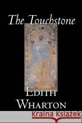 The Touchstone by Edith Wharton, Fiction, Literary, Classics Wharton, Edith 9781598189070