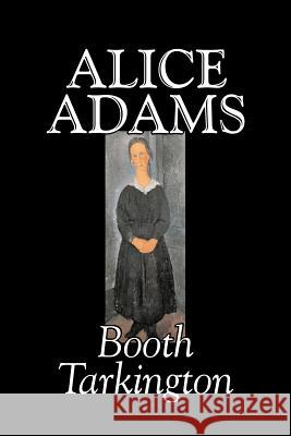 Alice Adams by Booth Tarkington, Fiction, Classics, Literary Tarkington, Booth 9781598189179 Alan Rodgers Books