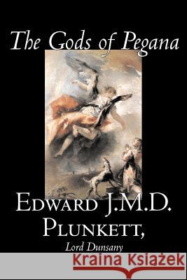 The Gods of Pegana by Edward J. M. D. Plunkett, Fiction, Classics, Fantasy, Horror Edward J. M. D. Plunkett Dunsany Lor 9781598189261 Alan Rodgers Books