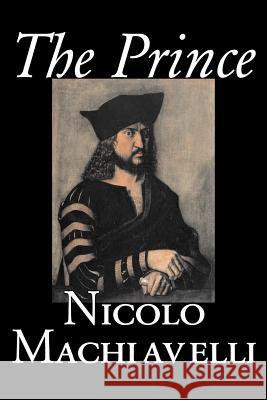 The Prince by Nicolo Machiavelli, Political Science, History & Theory, Literary Collections, Philosophy Machiavelli, Nicolo 9781598189360