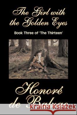 The Girl with the Golden Eyes, Book Three of 'The Thirteen' by Honore de Balzac, Fiction, Literary, Historical De Balzac, Honore 9781598189506 Aegypan