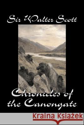 Chronicles of the Canongate by Sir Walter Scott, Fiction, Historical, Literary, Classics Scott, Walter 9781598189575 Aegypan