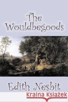 The Wouldbegoods by Edith Nesbit, Fiction, Classics, Fantasy & Magic Nesbit, Edith 9781598189629