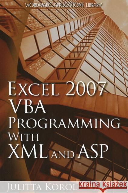 Excel 2007 VBA Programming with XML and ASP Julitta Korol 9781598220438 Wordware Publishing