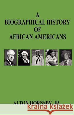A Biographical History of African Americans Alton, Jr. Hornsby 9781598240757 E-Booktime, LLC