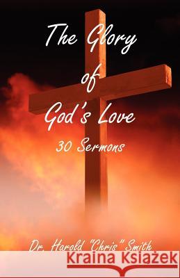 The Glory of God's Love Harold Chris Smith 9781598241600