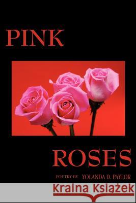 Pink Roses Yolanda D. Paylor 9781598242324
