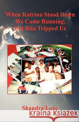 When Katrina Stood Down We Came Running, But Rita Tripped Us Shandra Love 9781598242683 E-Booktime, LLC