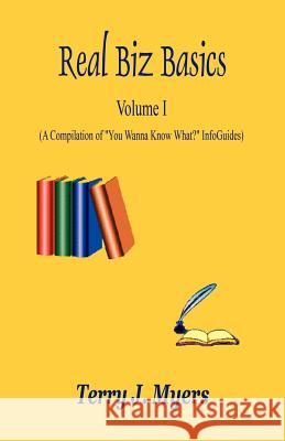 Real Biz Basics - Volume I Terry J. Myers Terry J. Myer 9781598242782 E-Booktime, LLC