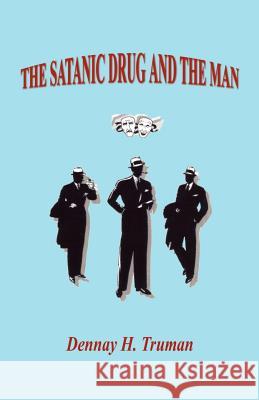 The Satanic Drug and the Man Dennay H. Truman 9781598243666 E-Booktime, LLC