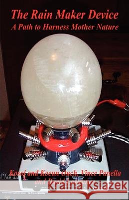 The Rain Maker Device - A Path to Harness Mother Nature Kosol Ouch Vince Panella David Lowrance 9781598243741 E-Booktime, LLC