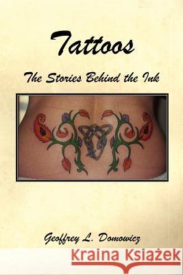Tattoos - The Stories Behind the Ink Geoffrey L. Domowicz 9781598244281 E-Booktime, LLC
