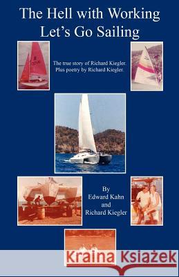 The Hell with Working - Let's Go Sailing Edward Kahn Richard Kiegler 9781598244861