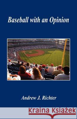 Baseball with an Opinion Andrew J. Richter 9781598245035 E-Booktime, LLC