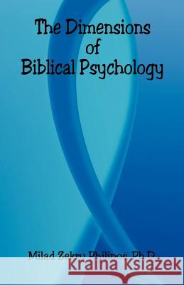 The Dimensions of Biblical Psychology Milad Zekry Philipos 9781598246575 E-Booktime, LLC