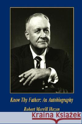 Know Thy Father: An Autobiography Robert Merrill Hazen 9781598246810