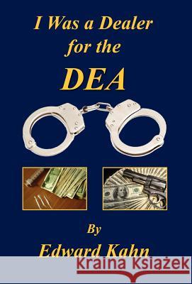 I Was a Dealer for the Dea Edward Kahn 9781598246865 E-Booktime, LLC