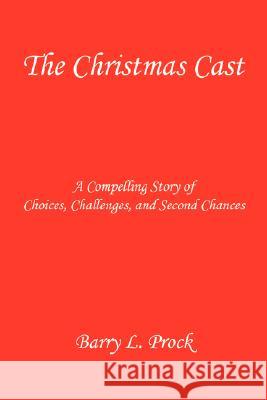 The Christmas Cast - A Compelling Story of Choices, Challenges, and Second Chances Barry L. Prock 9781598247176 E-Booktime, LLC