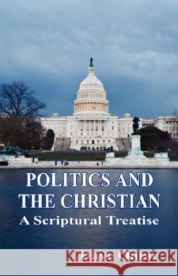 Politics and the Christian - A Scriptural Treatise Dave Outar 9781598247688 E-Booktime, LLC