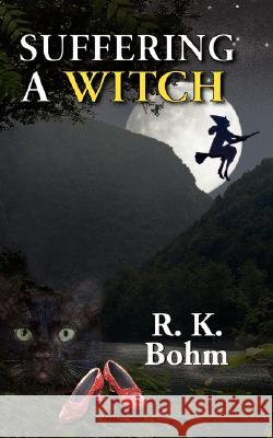 Suffering a Witch R. K. Bohm 9781598248180 E-Booktime, LLC