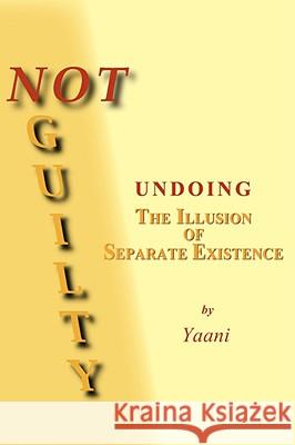 Not Guilty - Undoing the Illusion of Separate Existence Yaani Drucker 9781598248395